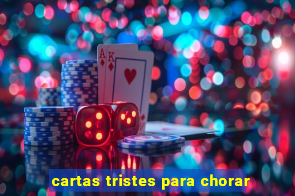 cartas tristes para chorar